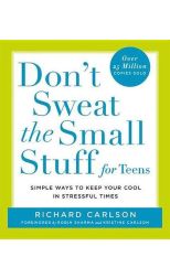 Don'T Sweat The Small Stuff For Teens. Simple Ways To Keep Your Cool In Stressful Times