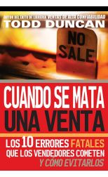 Cuando Se Mata una Venta. los 10 Errores Fatales que los Vendedores Cometen y Cómo Evitarlos