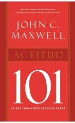 Actitud 101. lo que Todo Líder Necesita Saber
