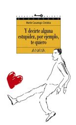 Y Decirte Alguna Estupidez. Por Ejemplo. Te Quiero