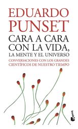 Cara a Cara con la Vida. la Mente y el Universo. Conversaciones con los Grandes Científicos de Nuestro Tiempo