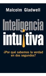 Inteligencia Intuitiva. ¿Por Qué Sabemos la Verdad en Dos Segundos?