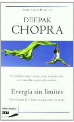 Energía Sin Límites. el Equilibrio Mente/Cuerpo en un Programa Para Devolver la Energía y Vitalidad a Su Vida