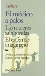 El Médico a Palos/ las Mujeres Sabihondas/ el Enfermo Imaginario