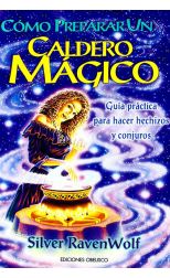 Cómo Preparar un Caldero Mágico. Guía Práctica Para Hacer Hechizos y Conjuros