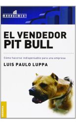 El Vendedor Pit Bull. Cómo Hacerse Indispensable Para una Empresa