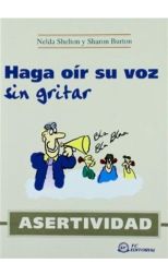 Asertividad. Haga Oír Su Voz Sin Gritar