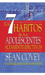 Los 7 Hábitos de los Adolescentes Altamente Efectivos. la Mejor Guía Práctica Para el Éxito Juvenil