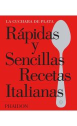 La cuchara de plata. Rápidas y Sencillas Recetas Italianas