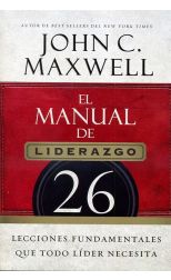 El Manual de Liderazgo. 26 Lecciones Fundamentales que Todo Líder Necesita