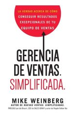 Gerencia de Ventas. Simplificada. la Verdad Acerca de Cómo Conseguir Resultados Excepcionales de Tu Equipo de Ventas