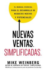 Nuevas Ventas. Simplificadas. el Manual Esencial Para el Desarrollo de Negocios Nuevos y Potenciales