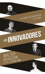 Los Innovadores. los Genios que Inventaron el Futuro