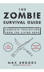 The Zombie Survival Guide. Complete Protection From The Living Dead
