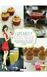 Cupcakes y Cócteles. Fabulosas Recetas de Cupcakes y Cócteles Para Cualquier Ocasión