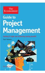 Guide To Project Management. Getting It Right And Achieving Lasting Benefit