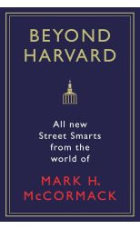 Beyond Harvard. All The New Street Smarts From The World Of Mark H. Mccormack