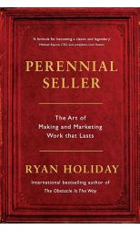 Perennial Seller. The Art Of Making And Marketing Work That Lasts