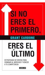 Si No Eres el Primero. Eres el Último. una Estrategia de Ventas Para Dominar el Mercado y Vencer a Tus Competidores