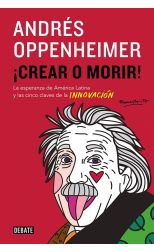 ¡Crear o Morir! la Esperanza de América Latina y las Cinco Claves de la Innovación