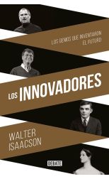 Los Innovadores. los Genios que Inventaron el Futuro