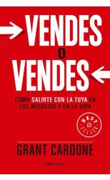 Vendes o Vendes. Cómo Salirte con la Tuya en los Negocios y la Vida