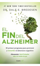 El Fin del Alzheimer. el Primer Programa Para Prevenir y Revertir el Deterioro Cognitivo