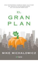 El Gran Plan. una Estrategia Simple Para Cultivar un Negocio Extraordinario en Cualquier Mercado