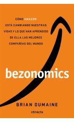 Bezonomics. Cómo Amazon Está Cambiando Nuestras Vidas y lo que Han Aprendido de Ella las Mejores Compañías del Mundo