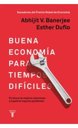 Buena Economía Para Tiempos Difíciles. en Busca de Mejores Soluciones a Nuestros Mayores Problemas