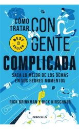 Como Tratar con Gente Complicada. Saca lo Mejor de los Demás en Sus Peores Momentos
