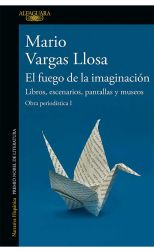 El fuego de la imaginación: Libros, escenarios, pantallas y museos. Obra periodística. 1