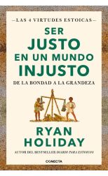 Ser justo en un mundo injusto. Las 4 virtudes estoicas. 3