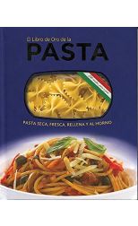 El Libro de Oro de la Pasta. Pasta Seca. Fresca. Rellena y al Horno
