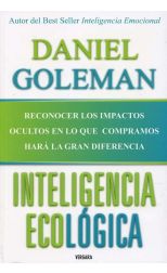 Inteligencia Ecológica. Reconocer los Impactos Ocultos en lo que Compramos Hará la Gran Diferencia