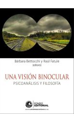 Una Visión Binocular. Psicoanálisis y Filosofía