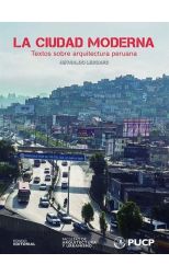 La Ciudad Moderna. Textos Sobre Arquitectura Peruana