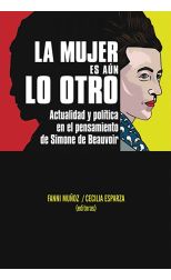 La Mujer Es Aún lo Otro. Actualidad y Política en el Pensamiento de Simone de Beauvoir