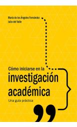Cómo Iniciarse en la Investigación Académica. una Guía Práctica