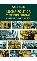 Lucha política y crisis social en el Perú Republicano 1821-2021