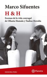 H & H. Escenas de la Vida Conyugal de Ollanta Humala y Nadine Heredia