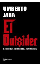 El Outsider. el Origen de los Aventureros en la Política Peruana
