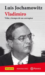 VLADIMIRO. VIDA Y OBRA DE UN CORRUPTOR