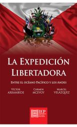 La Expedicion Libertadora. Entre el Oceano Pacifico y los Andes