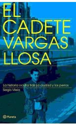 El Cadete Vargas Llosa. la Historia Oculta Tras la Ciudad y los Perros