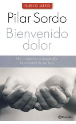 Bienvenido Dolor. una Invitación a Desarrollar la Voluntad de Ser Feliz