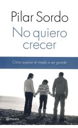 No Quiero Crecer. Cómo Superar el Miedo a Ser Grande