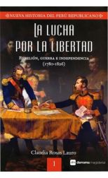 La lucha por la libertad. Nueva Historia del Perú Republicano. 1