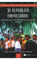 La república empresarial. Nueva Historia del Perú Republicano. 6