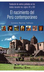 El Nacimiento del Perú Contemporáneo. Fundación de Centros Poblados en los Andes Durante los Siglos Xv y Xvi